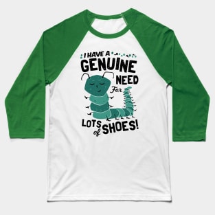 I have a Genuine Need for Lots of Shoes - Caterpillar Baseball T-Shirt